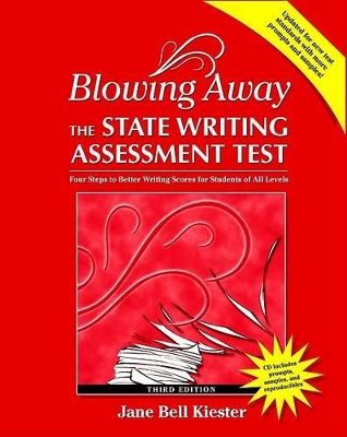 Blowing Away the State Writing Assessment Test (Third Edition): Four Steps to Better Scores for Students of All Levels book