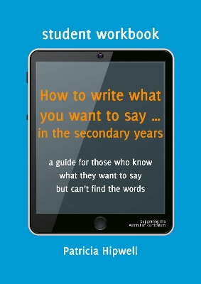 How to write what you want to say ... in the secondary years: Student Workbook book