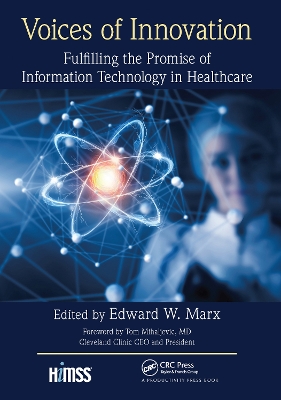 Voices of Innovation: Fulfilling the Promise of Information Technology in Healthcare by Edward W. Marx