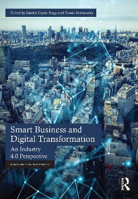 Smart Business and Digital Transformation: An Industry 4.0 Perspective by Sándor Gyula Nagy