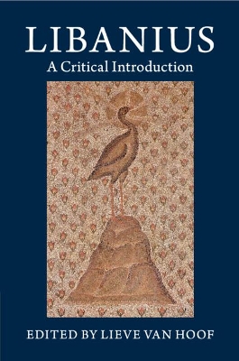 Libanius: A Critical Introduction by Lieve Van Hoof