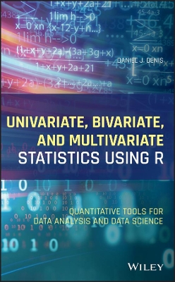 Univariate, Bivariate, and Multivariate Statistics Using R: Quantitative Tools for Data Analysis and Data Science book