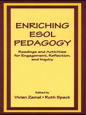 Enriching Esol Pedagogy: Readings and Activities for Engagement, Reflection, and Inquiry by Vivian Zamel