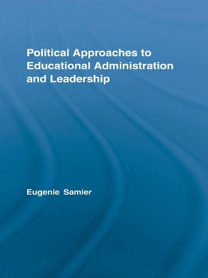 Political Approaches to Educational Administration and Leadership by Eugenie A. Samier