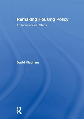 Remaking Housing Policy by David Clapham