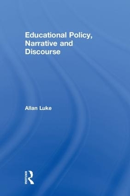 Educational Policy, Narrative and Discourse by Allan Luke