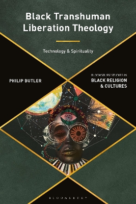 Black Transhuman Liberation Theology: Technology and Spirituality book