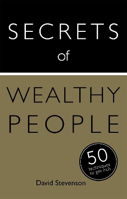 Secrets of Wealthy People: 50 Techniques to Get Rich by David Stevenson