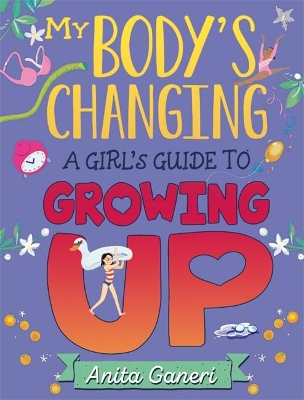 My Body's Changing: A Girl's Guide to Growing Up by Anita Ganeri