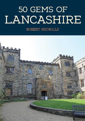 50 Gems of Lancashire: The History & Heritage of the Most Iconic Places book