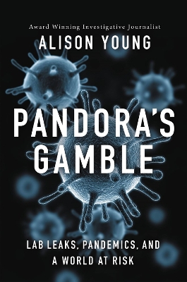 Pandora's Gamble: Lab Leaks, Pandemics, and a World at Risk by Alison Young