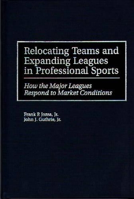 Relocating Teams and Expanding Leagues in Professional Sports book