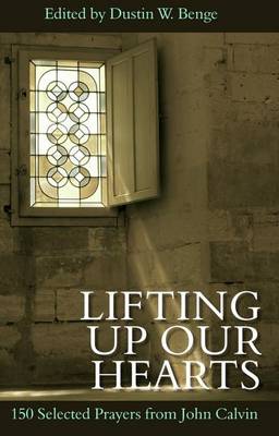 Lifting Up Our Hearts - 150 Selected Prayers from John Calvin book