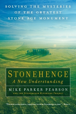 Stonehenge: A New Understanding by Mike Parker Pearson