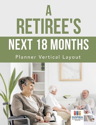 A Retiree's Next 18 Months Planner Vertical Layout book