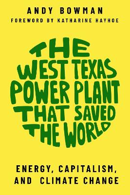 The West Texas Power Plant that Saved the World: Energy, Capitalism, and Climate Change book