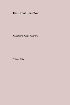 The Great Emu War: Australia's Avian Anarchy book