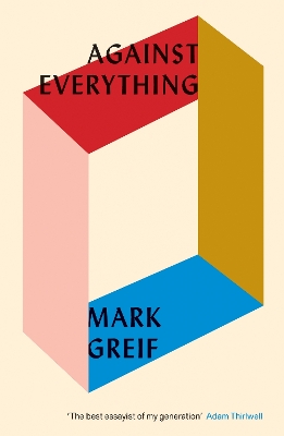 Against Everything by Mark Greif