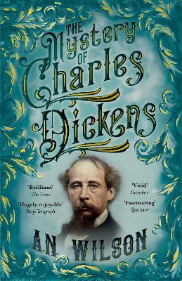 The Mystery of Charles Dickens by A. N. Wilson