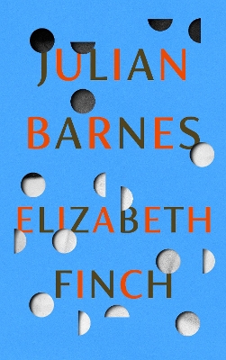 The Elizabeth Finch: From the Booker Prize-winning author of THE SENSE OF AN ENDING by Julian Barnes
