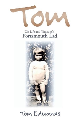 Tom: The Life and Times of a Portsmouth Lad by Tom Edwards