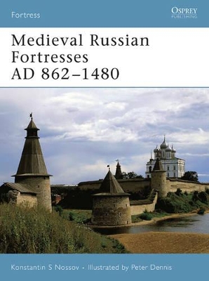 Medieval Russian Fortresses AD 862–1480 by Konstantin S Nossov