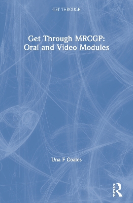 Get Through MRCGP: Oral and Video Modules by Una F Coales