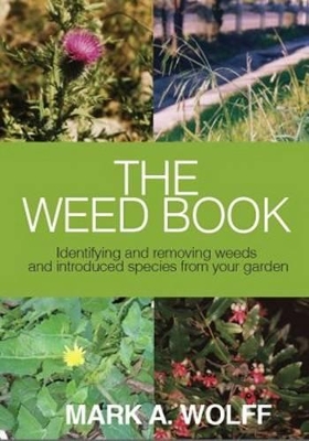 The Weed Book: Identifying and Removing Weeds and Introduced Species from Your Garden book