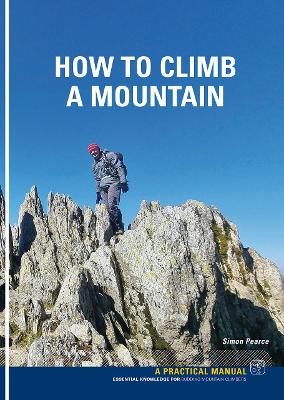 How To Climb A Mountain: Essential knowledge for budding mountain Climbers book