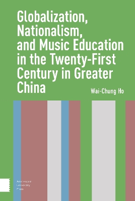 Globalization, Nationalism, and Music Education in the Twenty-First Century in Greater China by Wai-Chung Ho