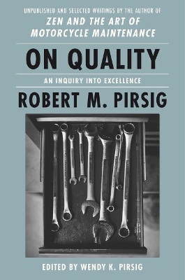 On Quality: An Inquiry Into Excellence: Unpublished And Selected Writings by Robert M Pirsig