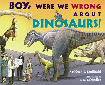 Boy, Were We Wrong about Dinosaurs! by Kathleen V Kudlinski