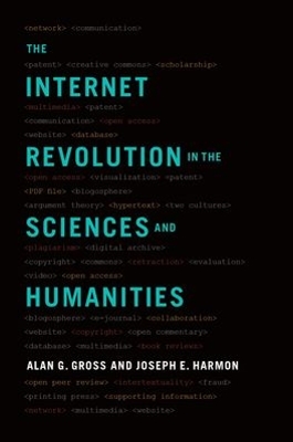 The Internet Revolution in the Sciences and Humanities by Alan G. Gross