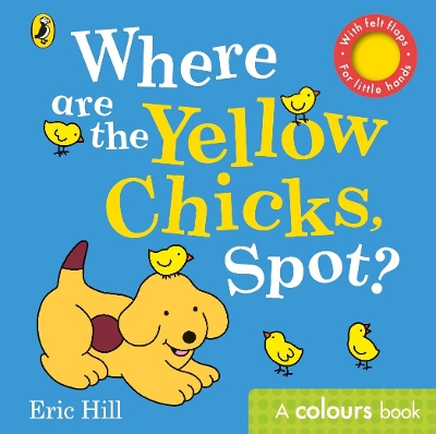 Where are the Yellow Chicks, Spot?: A colours book with felt flaps book