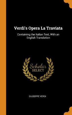 Verdi's Opera La Traviata: Containing the Italian Text, with an English Translation book