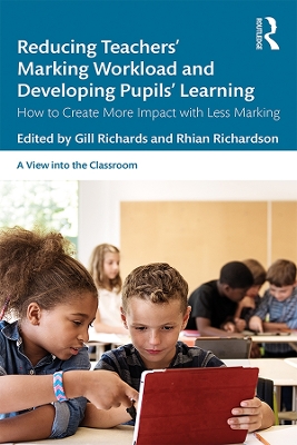 Reducing Teachers' Marking Workload and Developing Pupils' Learning: How to Create More Impact with Less Marking by Gill Richards