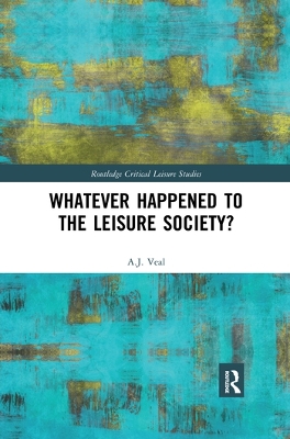 Whatever Happened to the Leisure Society? by A. J. Veal