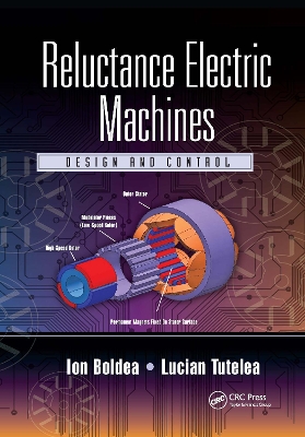 Reluctance Electric Machines: Design and Control by Ion Boldea