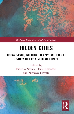 Hidden Cities: Urban Space, Geolocated Apps and Public History in Early Modern Europe book