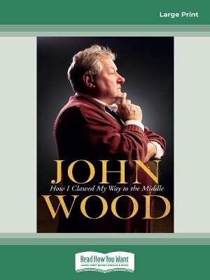How I Clawed My Way to the Middle by John Wood