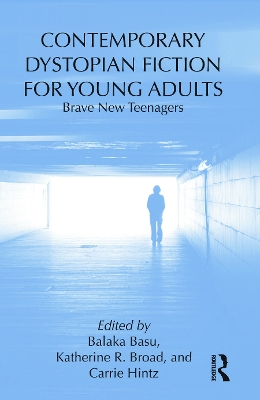 Contemporary Dystopian Fiction for Young Adults by Balaka Basu