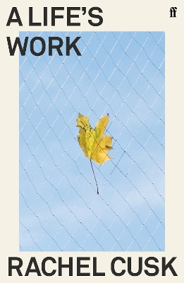 A A Life's Work by Rachel Cusk