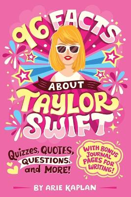 96 Facts About Taylor Swift: Quizzes, Quotes, Questions, and More! With Bonus Journal Pages for Writing! book