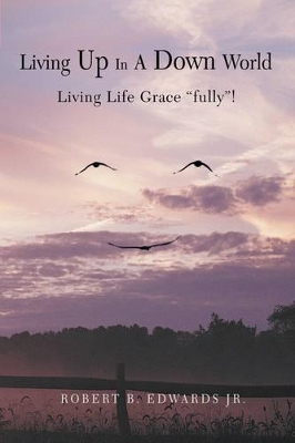 Living Up In A Down World: Living Life Grace 