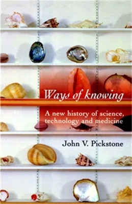 Ways of Knowing by John V. Pickstone