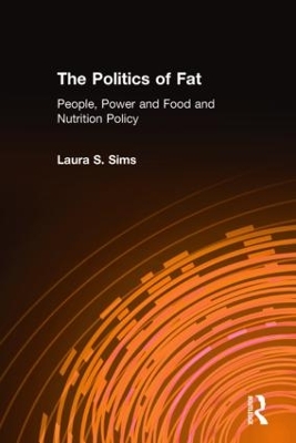 The Politics of Fat: People, Power and Food and Nutrition Policy by Laura S. Sims