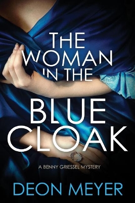 The Woman in the Blue Cloak: A Benny Griessel Novel by Deon Meyer
