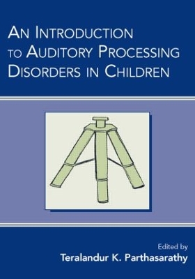 An Introduction to Auditory Processing Disorders in Children by Teralandur K. Parthasarathy