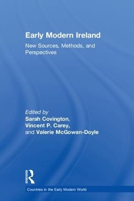Early Modern Ireland: New Sources, Methods, and Perspectives by Sarah Covington