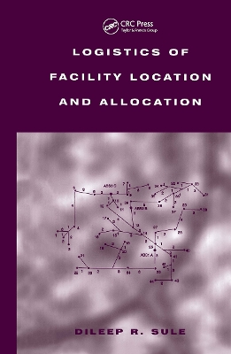 Logistics of Facility Location and Allocation by Dileep R. Sule